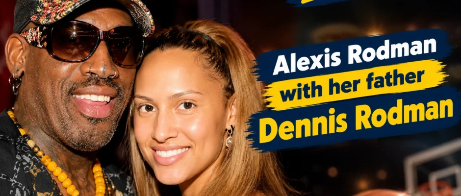 Alexis Rodman with her father Dennis Rodman